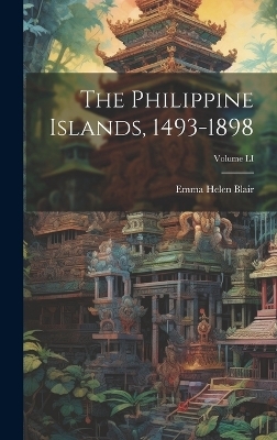 The Philippine Islands, 1493-1898; Volume LI - Emma Helen Blair