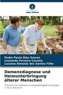 Demenzdiagnose und Heimunterbringung älterer Menschen - Pedro Paulo Dias Soares, Leonardo Ferreira Caixeta, Luciano Almeida dos Santos Filho