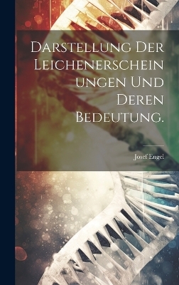 Darstellung der Leichenerscheinungen und deren Bedeutung. - Josef Engel