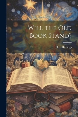 Will the Old Book Stand? - H L 1831-1899 Hastings