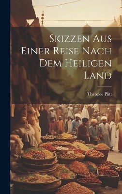 Skizzen aus einer Reise nach dem Heiligen Land - Theodor Plitt