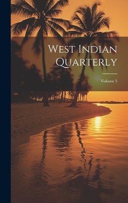 West Indian Quarterly; Volume 3 -  Anonymous