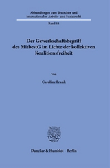 Der Gewerkschaftsbegriff des MitbestG im Lichte der kollektiven Koalitionsfreiheit. - Caroline Frank