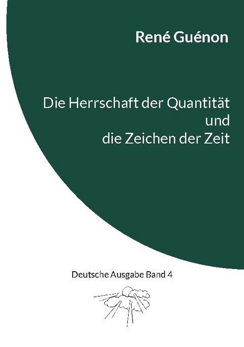 Die Herrschaft der Quantität und die Zeichen der Zeit - René Guénon