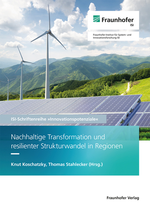 Nachhaltige Transformation und resilienter Strukturwandel in Regionen - Knut Koschatzky, Hendrik Hansmeier, Stefan Gärtner, Anne Otto, Sebastian Losacker, Sebastian Fastenrath, Moritz Breul, Esther Schnabl, Florian Wittmann, Thomas Stahlecker, Andrea Zenker