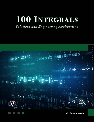 100 Integrals: Solutions with Engineering Applications - Mehrzad Tabatabaian