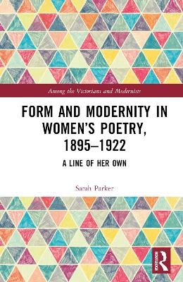 Form and Modernity in Women’s Poetry, 1895–1922 - Sarah Parker