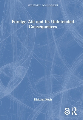 Foreign Aid and Its Unintended Consequences - Dirk-Jan Koch