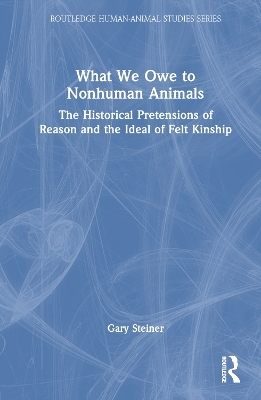 What We Owe to Nonhuman Animals - Gary Steiner