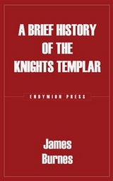 A Brief History of the Knights Templar - James Burnes