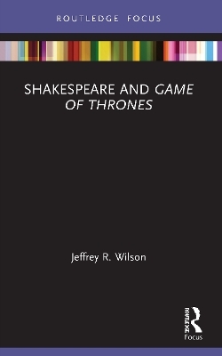 Shakespeare and Game of Thrones - Jeffrey R. Wilson