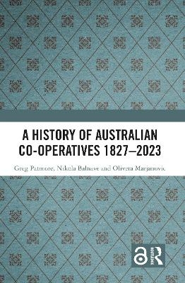 A History of Australian Co-operatives 1827–2023 - Greg Patmore, Nikola Balnave, Olivera Marjanovic