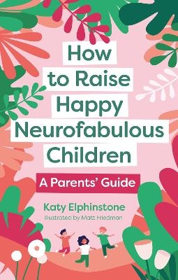 How to Raise Happy Neurofabulous Children - Katy Elphinstone