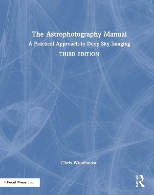 The Astrophotography Manual - Chris Woodhouse