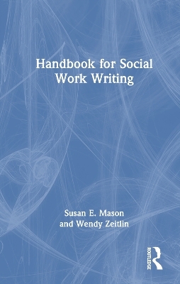 Handbook for Social Work Writing - Susan E. Mason, Wendy Zeitlin