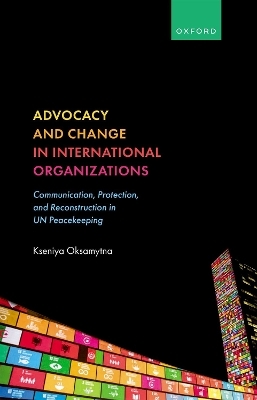 Advocacy and Change in International Organizations - Kseniya Oksamytna