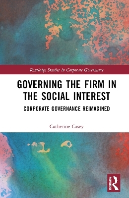 Governing the Firm in the Social Interest - Catherine Casey