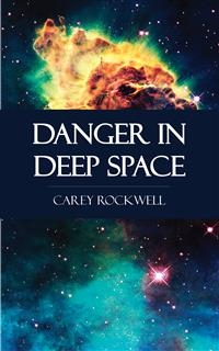 Danger in Deep Space - Carey Rockwell