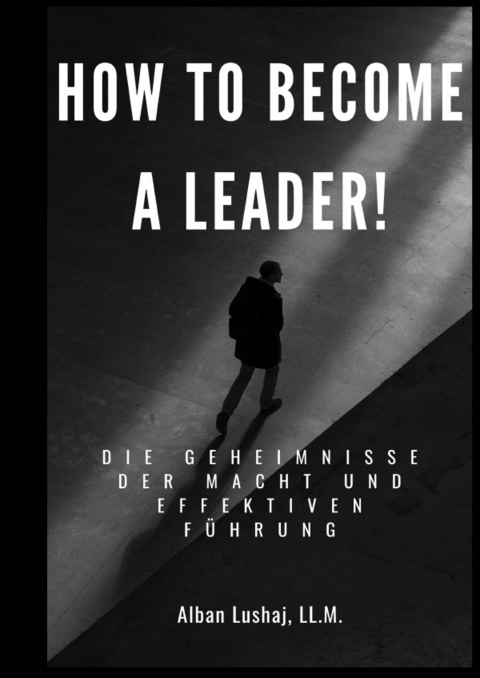 HOW TO BECOME A LEADER! - Alban Lushaj