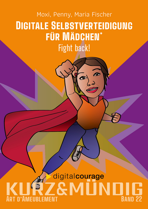 Digitale Selbstverteidigung für Mädchen - Moxi Ochsenbauer, Penny (ohne Nachnamen), Maria Fischer