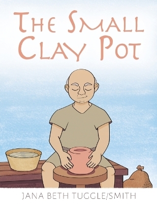 The Small Clay Pot - Jana Beth Tuggle-Smith