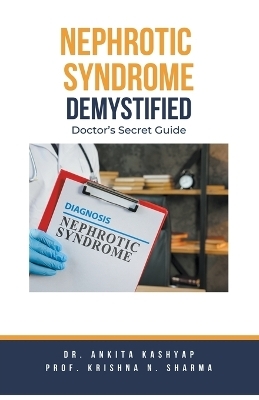 Nephrotic Syndrome Demystified - Dr Ankita Kashyap, Prof Krishna N Sharma