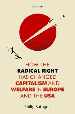 How the Radical Right Has Changed Capitalism and Welfare in Europe and the USA - Philip Rathgeb