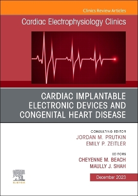 Cardiac Implantable Electronic Devices and Congenital Heart Disease, An Issue of Cardiac Electrophysiology Clinics - 