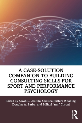 A Case-Solution Companion to Building Consulting Skills for Sport and Performance Psychology - 