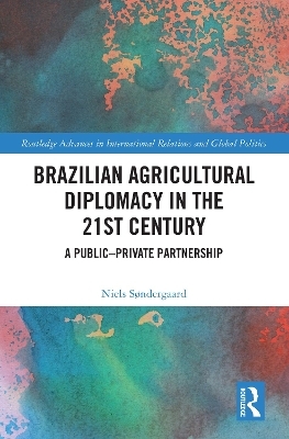 Brazilian Agricultural Diplomacy in the 21st Century - Niels Søndergaard