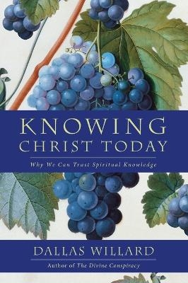 Knowing Christ Today - Professor Dallas Willard