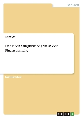 Der Nachhaltigkeitsbegriff in der Finanzbranche -  Anonymous