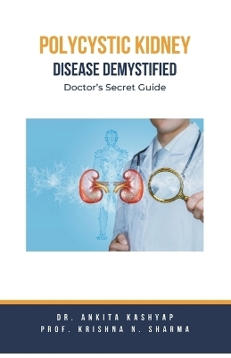 Polycystic Kidney Disease Demystified - Dr Ankita Kashyap, Prof Krishna N Sharma