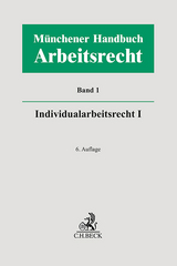 Münchener Handbuch zum Arbeitsrecht Bd. 1: Individualarbeitsrecht I - 