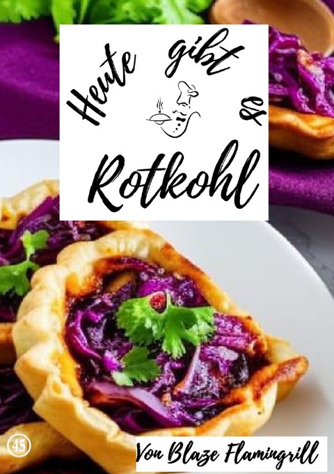 Heute gibt es / Heute gibt es - Rotkohl - Blaze Flamingrill