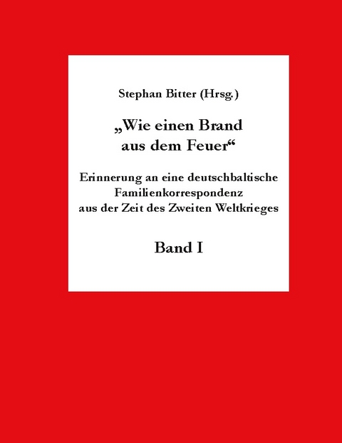 Wie einen Brand aus dem Feuer Band I - 