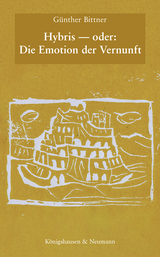 Hybris - oder: die Emotion der Vernunft - Günther Bittner