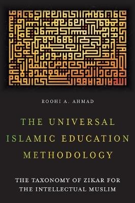 The Universal Islamic Education Methodology - Roohi A Ahmad