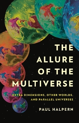 The Allure of the Multiverse - Paul Halpern