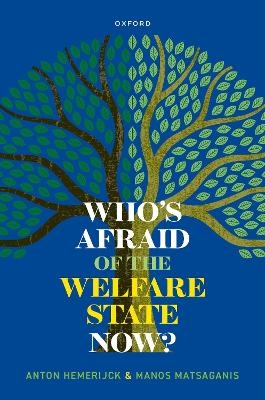 Who's Afraid of the Welfare State Now? - Anton Hemerijck, Manos Matsaganis