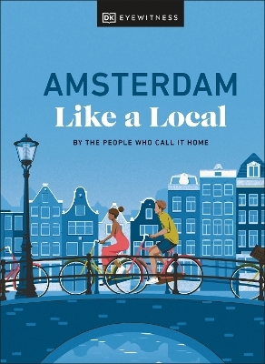 Amsterdam Like a Local -  DK Eyewitness, Elysia Brenner, Nellie Huang, Michael Mordechay