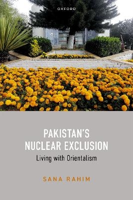 Pakistan's Nuclear Exclusion - Dr Sana Rahim