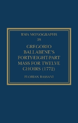 Gregorio Ballabene’s Forty-eight-part Mass for Twelve Choirs (1772) - Florian Bassani