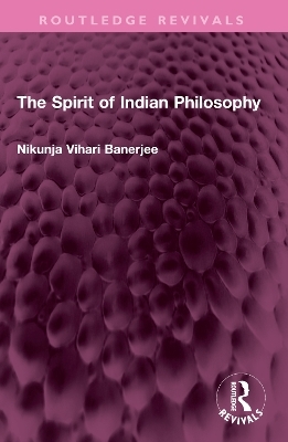 The Spirit of Indian Philosophy - Nikunja Vihari Banerjee