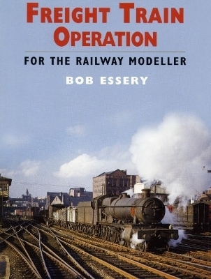 Freight Train Operation for the Railway Modeller - Bob Essery