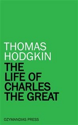 The Life of Charles the Great - Thomas Hodgkin