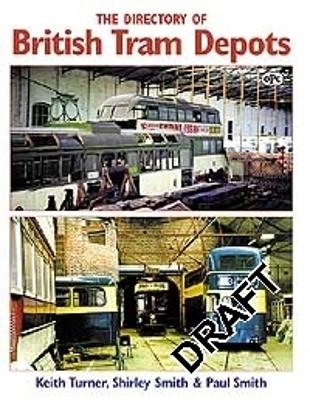 The Directory of British Tram Depots - Keith Turner, Paul Smith, Shirley Smith