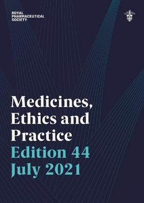 Medicines, Ethics and Practice 44 -  Royal Pharmaceutical Society