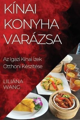 Kínai Konyha Varázsa - Liliána Wang