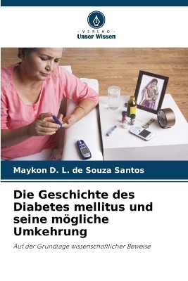 Die Geschichte des Diabetes mellitus und seine mögliche Umkehrung - Maykon D L de Souza Santos